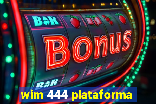 wim 444 plataforma